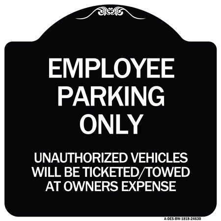 SIGNMISSION Employee Parking Only Unauthorized Vehicles Will Be Ticketed Towed at Owners Expense, BW-1818-24630 A-DES-BW-1818-24630